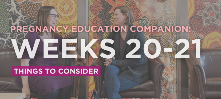 Pregnancy education companion. Weeks 20-21. Things to consider.
